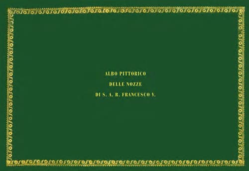 Albo pittorico delle nozze di S. A. R. Francesco V