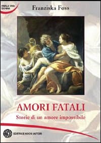 Amori fatali. Storie di un amore impossibile