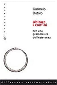 Abitare i confini. Per una grammatica dell'esistenza