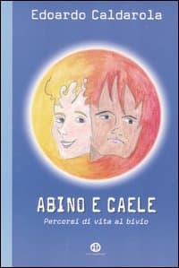 Abino e Caele. Percorsi di vita al bivio