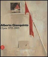 Alberto Gianquinto. Opere 1955-2003