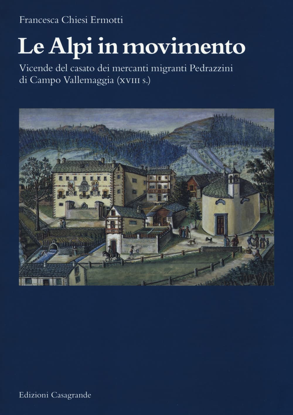 Alpi in movimento. Vicende del casato dei mercanti migranti Pedrazzini di Campo Vallemaggia (XVIII s.)