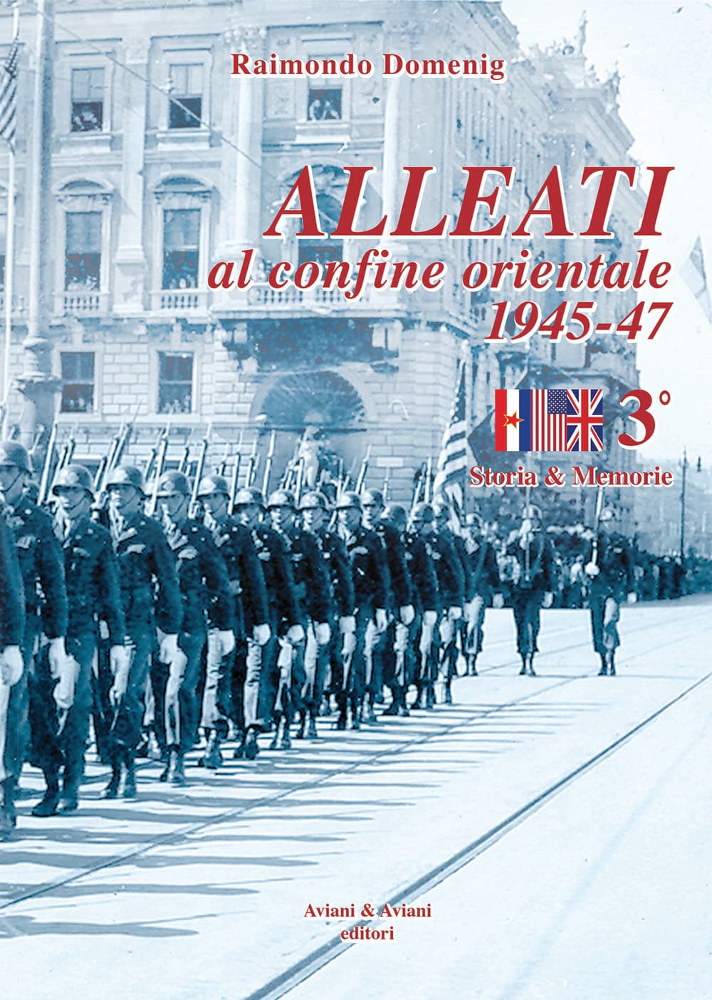 Alleati al confine orientale 1945-47. Storia & memorie