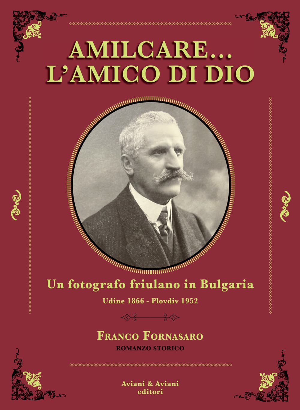 Amilcare… l'amico di Dio. Un fotografo friulano in Bulgaria. Udine 1866-Plovdiv 1952