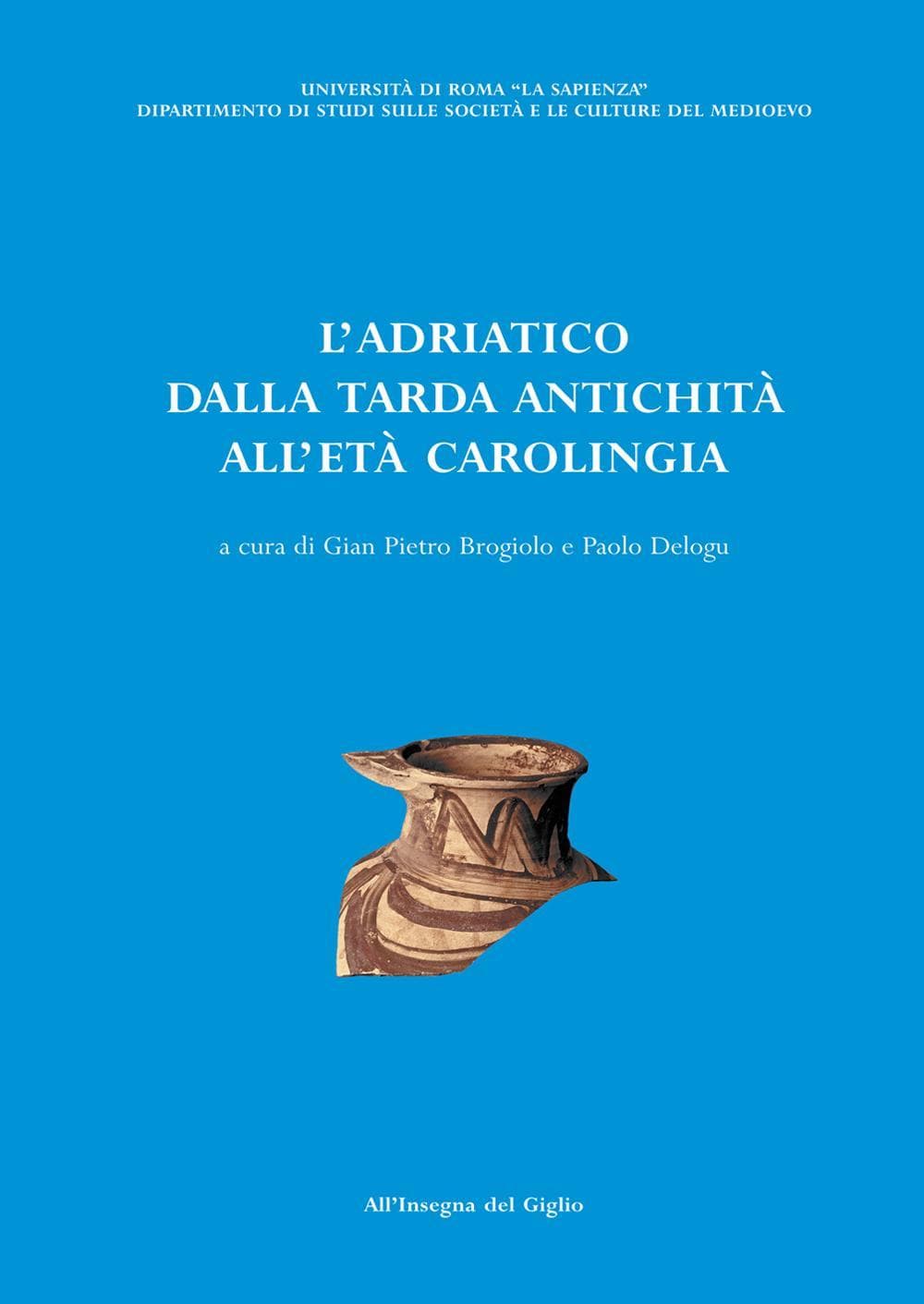 Adriatico dalla tarda antichità all'età carolingia. Atti del Convegno di studio (Brescia, 11-13 ottobre 2001)