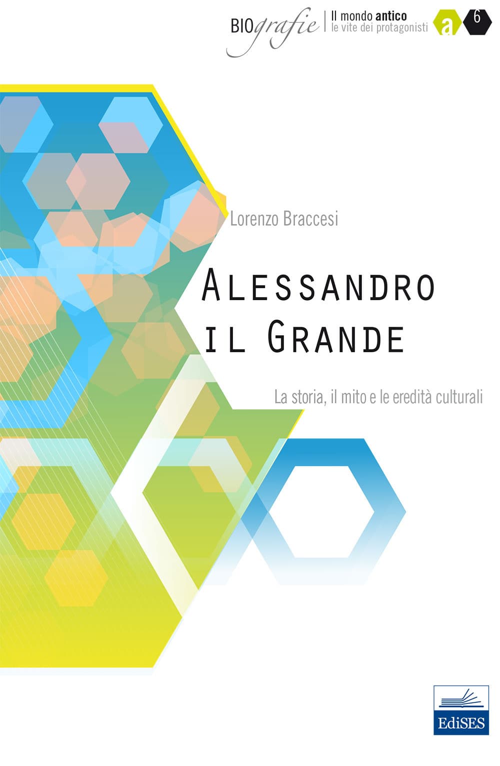 Alessandro il Grande. La storia, il mito e le eredità culturali