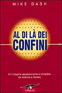 Al di là dei confini. Un'indagine appassionante e completa tra scienza e mistero
