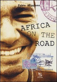Africa on the road. Viaggio attraverso la culla dell'umanità