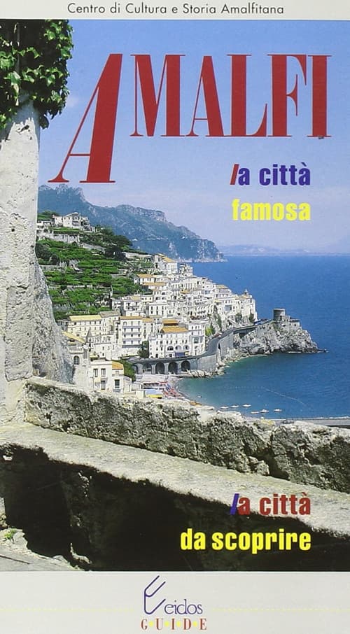 Amalfi. La città famosa, la città da scoprire