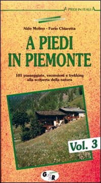 A piedi in Piemonte. 101 passeggiate, escursioni e trekking alla scoperta della natura