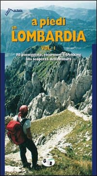 A piedi in Lombardia. 90 passeggiate, escursioni e trekking alla scoperta della natura