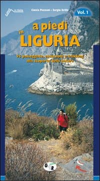 A piedi in Liguria. 95 passeggiate, escursioni e trekking alla scoperta della natura