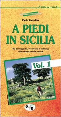 A piedi in Sicilia. 80 passeggiate, escursioni e trekking alla scoperta della natura