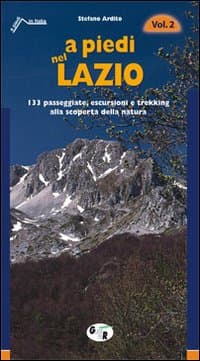 A piedi nel Lazio. 133 passeggiate, escursioni e trekking alla scoperta della natura