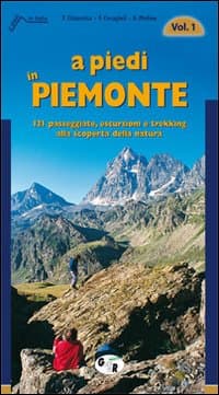 A piedi in Piemonte. 121 passeggiate, escursioni e trekking alla scoperta della natura