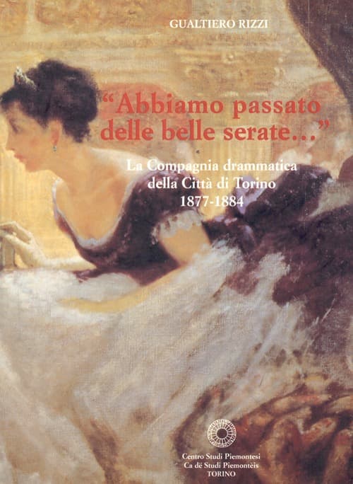 Abbiamo passato delle belle serate. La Compagnia drammatica della città di Torino 1877-1884