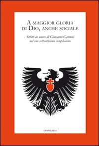 A maggior gloria di Dio, anche sociale. Scritti in onore di Giovanni Cantoni nel suo settantesimo compleanno