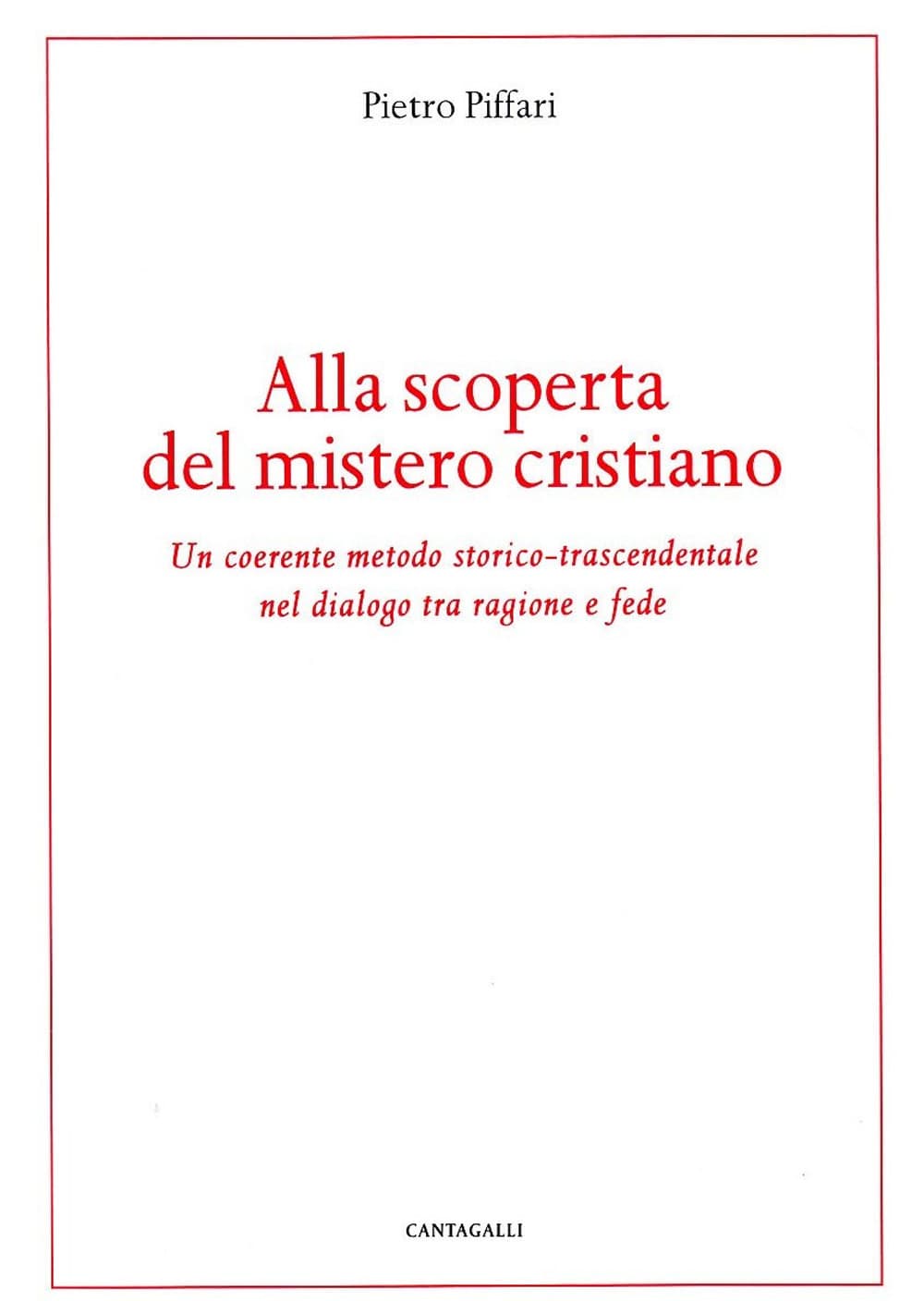 Alla scoperta del mistero cristiano. Un coerente metodo-storico-trascendentale nel dialogo tra ragione e fede