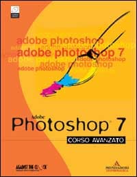Adobe Photoshop 7. Corso avanzato