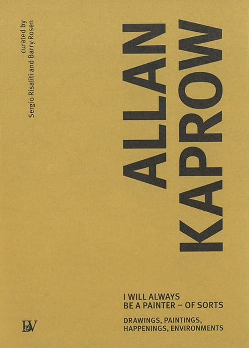 Allan Kaprow. I will always be a painter-of sorts. Drawing, paintings, happenings, enviroments. Ediz. inglese