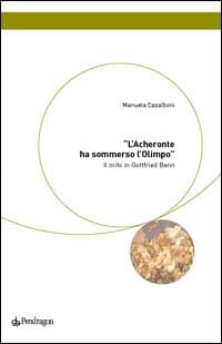 Acheronte ha sommerso l'Olimpo. Il mito in Gottfried Benn