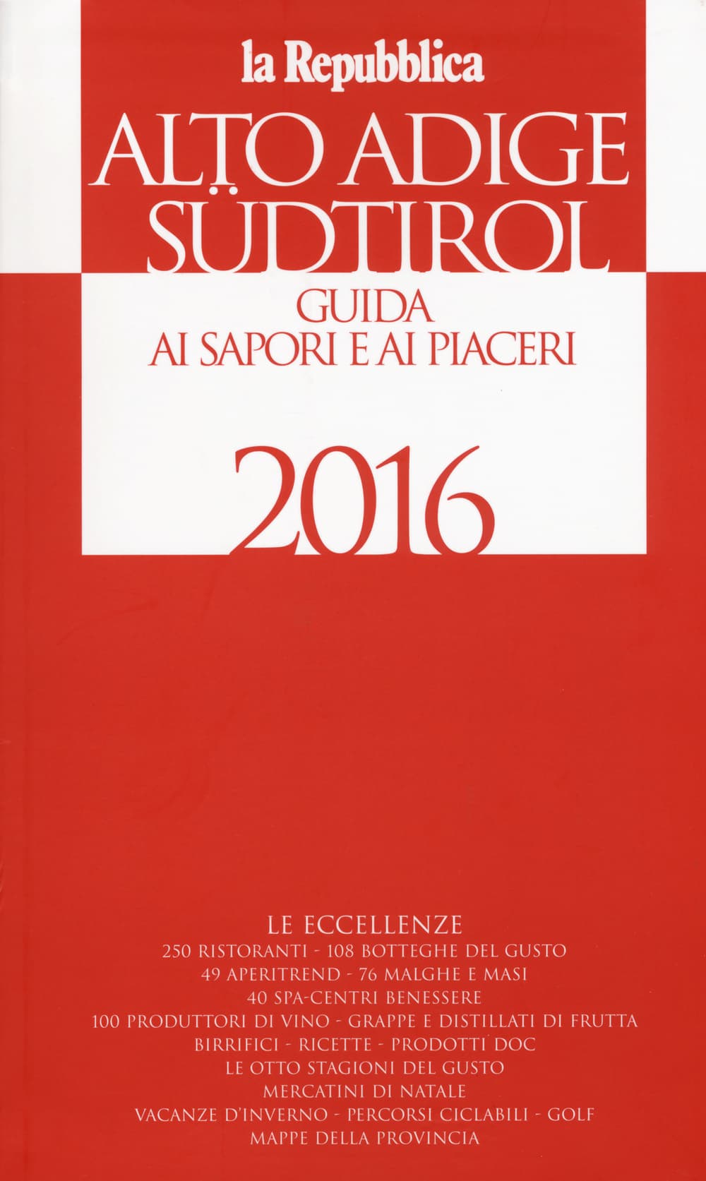 Alto Adige Südtirol. Guida ai sapori e ai piaceri della regione 2016