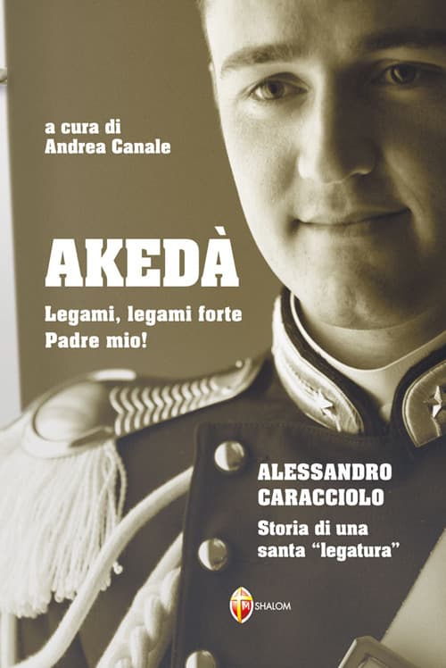 Akedà. Legami, legami forte Padre mio! Alessandro Caracciolo. Storia di una santa «legatura»