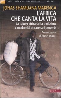 Africa che canta la vita. La cultura africana fra tradizione e modernità attraverso i proverbi
