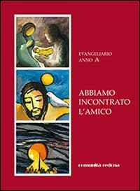 Abbiamo incontrato l'amico. Evangeliario anno A