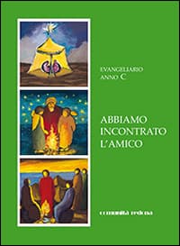 Abbiamo incontrato l'amico. Evangeliario anno C