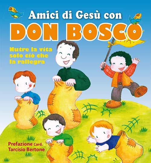 Amici di Gesù con don Bosco. Nutre la vita solo ciò che la rallegra