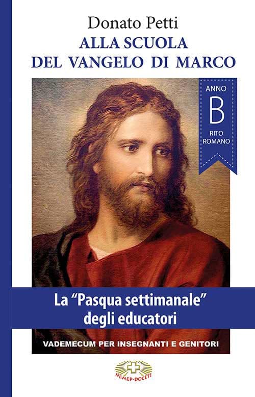 Alla scuola del Vangelo di Marco. La «Pasqua settimanale» degli educatori, anno B, rito romano
