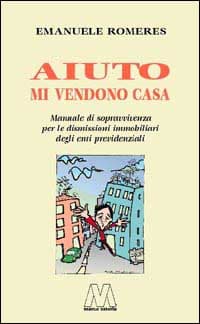 Aiuto mi vendono casa. Manuale di sopravvivenza per le dismissioni immobiliari degli enti previdenziali