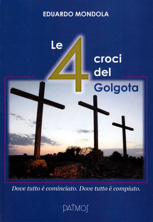 4 croci del Golgota. Dove tutto è cominciato. Dove tutto è compiuto