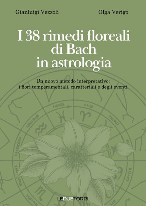38 rimedi floreali di Bach in astrologia. Un nuovo metodo interpretativo: i fiori temperamentali, caratteriali e degli eventi