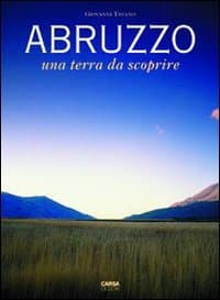 Abruzzo. Una terra da scoprire