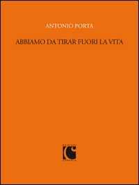 Abbiamo da tirar fuori la vita. Scritti per «Sette» e il «Corriere della sera» (1988-1989)