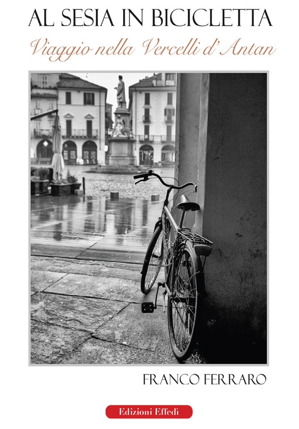 Al Sesia in bicicletta. Viaggio nella Vercelli d'antan