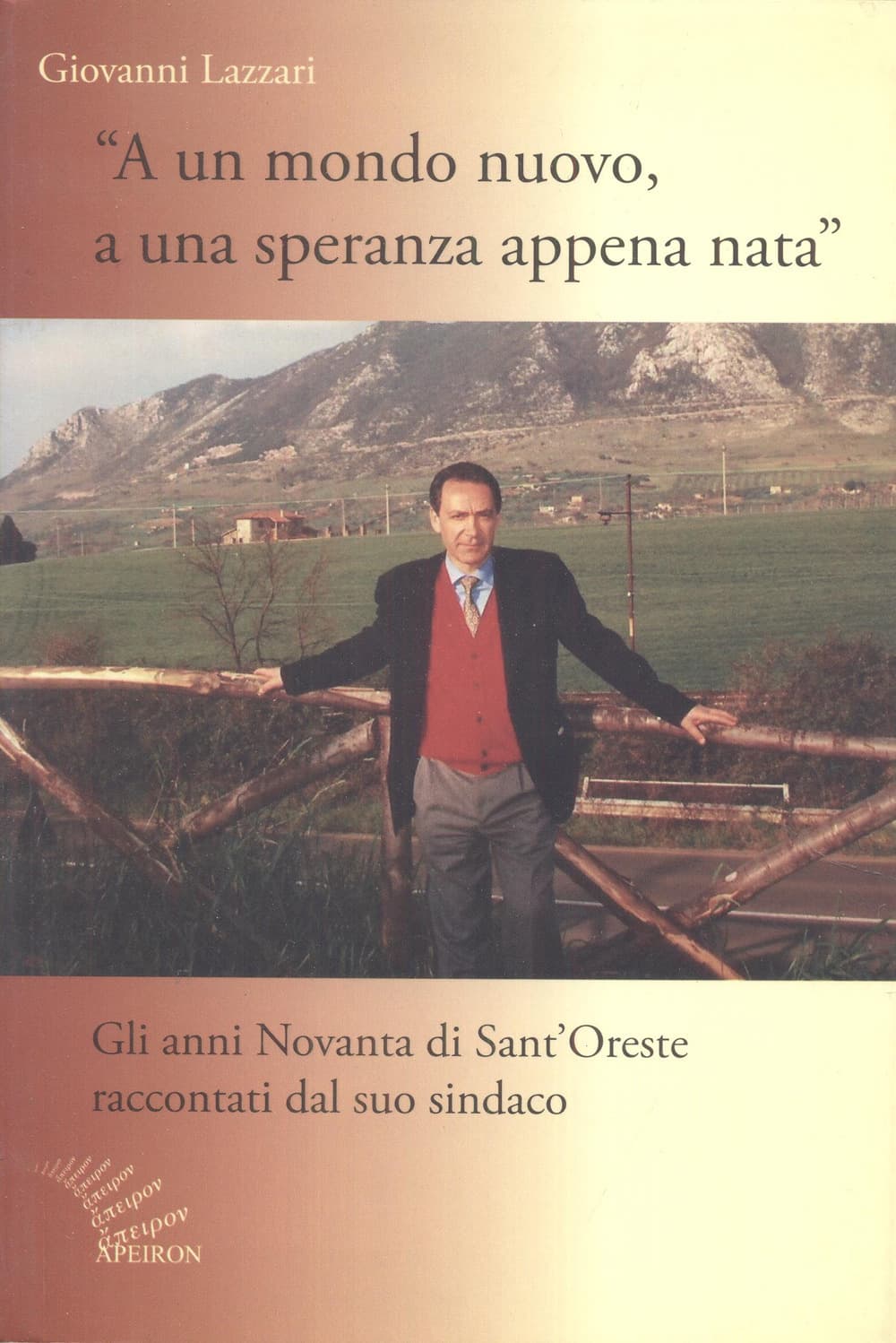 A un mondo nuovo, a una speranza appena nata. Gli anni Novanta di Sant'Oreste raccontati dal suo sindaco