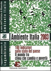 Ambiente Italia 2003. 100 indicatori sullo stato del paese. Il mondo che cambia tra clima e povertà