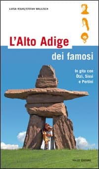 Alto Adige dei famosi. In gita con Ötzi, Sissi e Pertini
