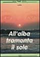 All'alba tramonta il sole