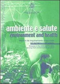 Ambiente e salute. Malattie da inquinamento ambientale nel bambino e nell'adulto