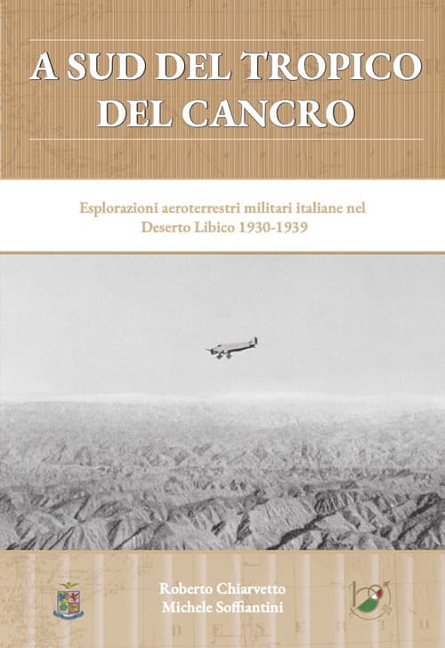 A sud del Tropico del Cancro. Esplorazioni aeroterrestri militari italiane nel Deserto Libico 1930-1939