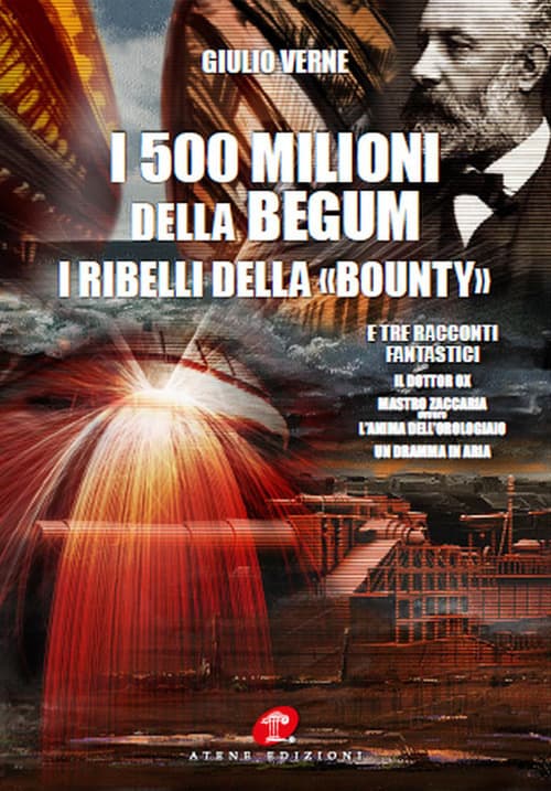 500 milioni della Bégum-I ribelli della Bounty-Tre racconti fantastici: Il dottor Ox, Maestro Zaccaria ovvero l'anima dell'orologiaio, Un dramma in aria (rist. anast. 1879)