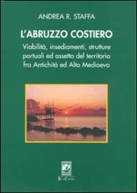 Abruzzo costiero. Viabilità, insediamenti, strutture portuali ed assetto del territorio tra antichità ed altomedioevo