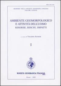 Ambiente geormofologico e attività dell'uomo risorse, rischi, impatti. Atti del 2° Convegno nazionale A.I. Geo (Torino, 28-30 marzo 2007). Con carta geog. 1:10.000