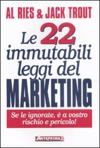 22 immutabili leggi del marketing. Se le ignorate, è a vostro rischio e pericolo!