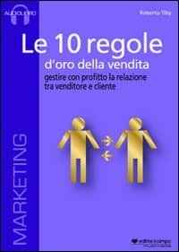 10 regole d'oro della vendita. Gestire con profitto la relazione tra venditore e cliente. Audiolibro. CD Audio formato MP3