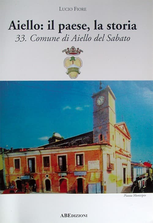 Aiello: il paese, la storia. Comune di Aiello del Sabato provincia di Avellino
